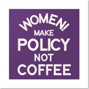 Women Make Policy Not Coffee Posters and Art